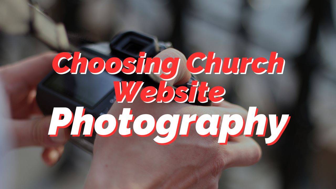 How to Choose Compelling Church Website Photography