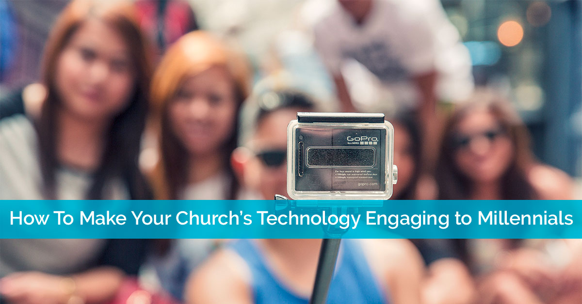 How To Make Your Church’s Technology Engaging to Millennials