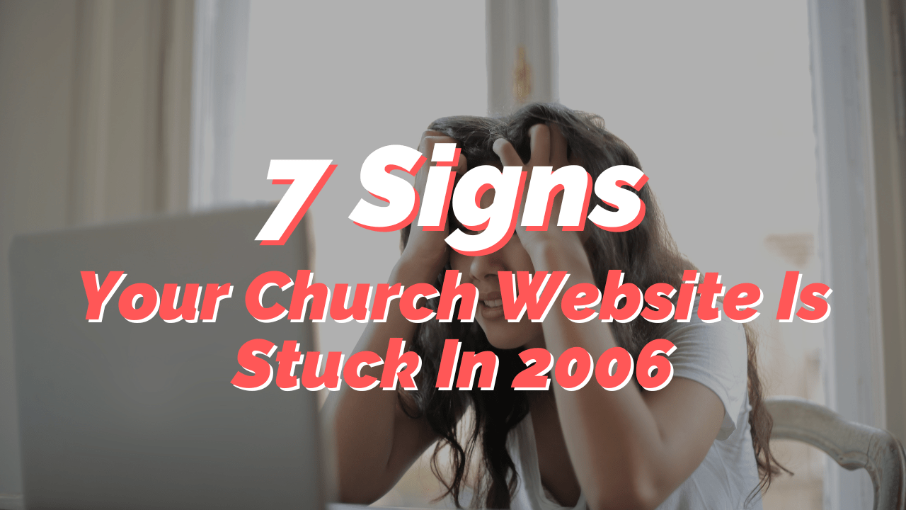 7 Signs That Your Church Website Is Stuck In 2006
