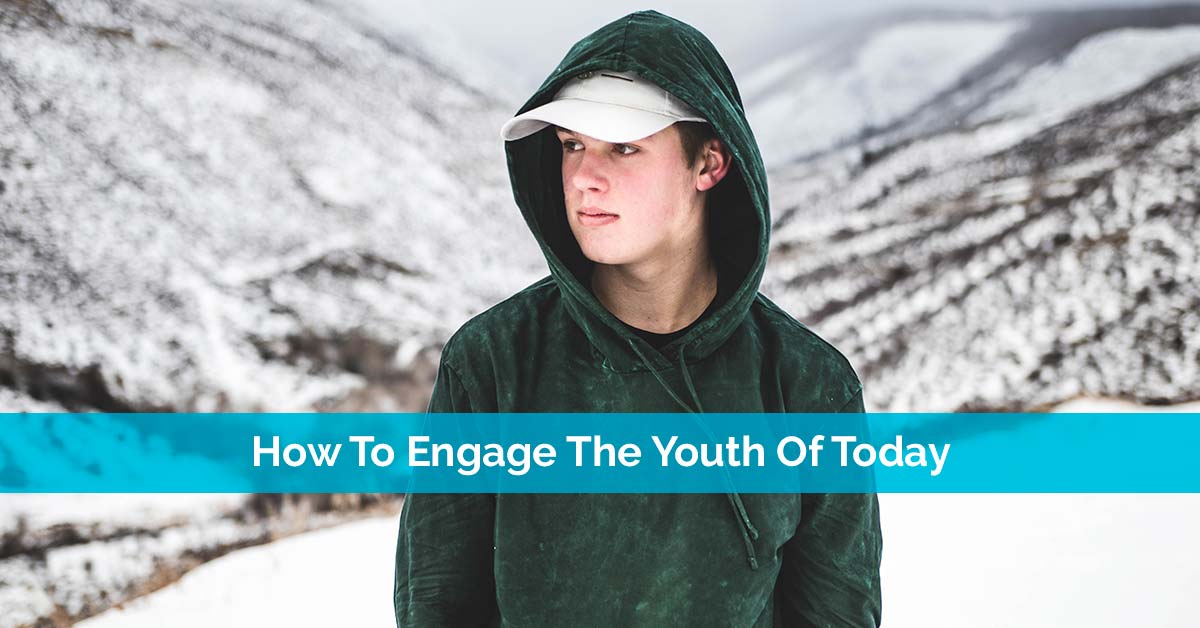 How To Engage The Youth Of Today