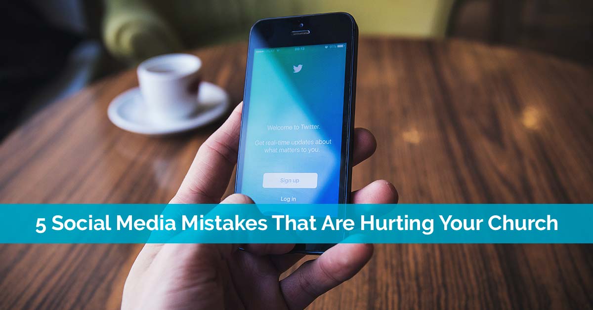 5 Social Media Mistakes That Are Hurting Your Church