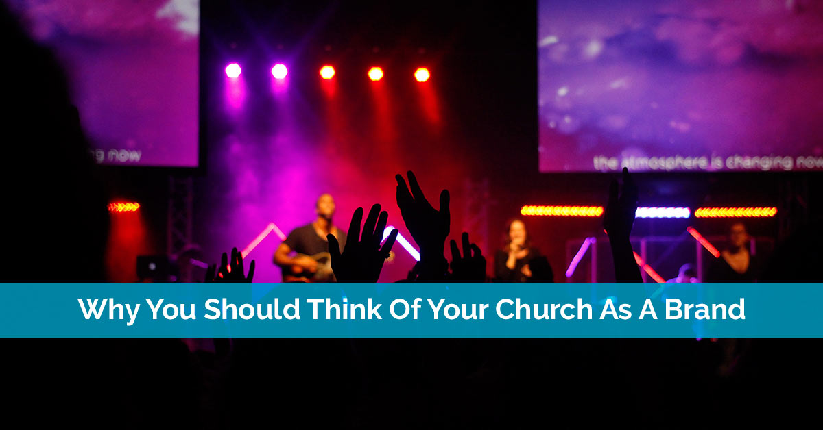 Why You Should Think Of Your Church As A Brand