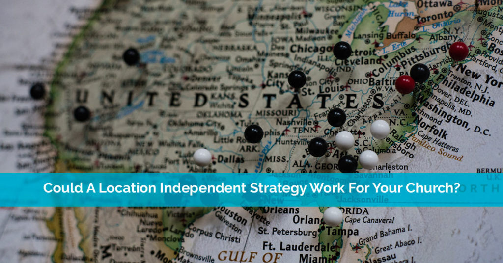 Could A Location Independent Strategy Work For Your Church?