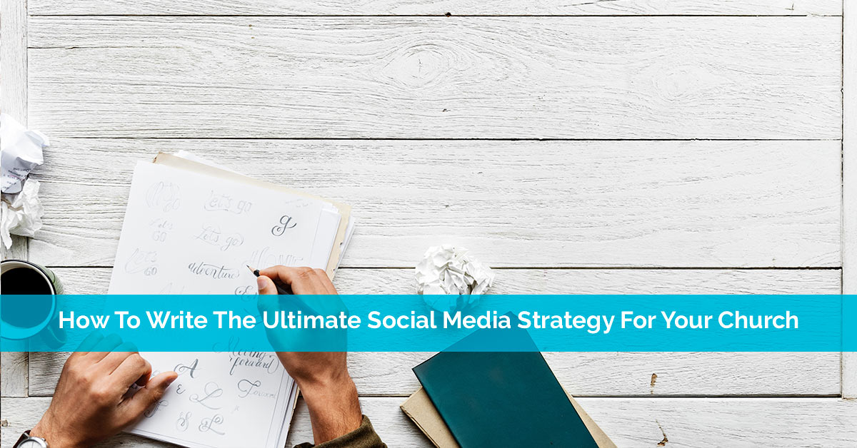 How To Write The Ultimate Social Media Strategy For Your Church