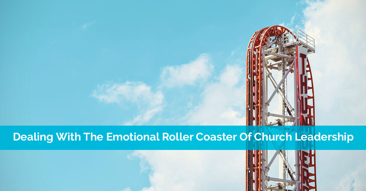 Dealing With The Emotional Roller Coaster Of Church Leadership