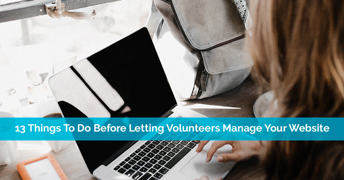 13 Things To Do Before Letting Volunteers Manage Your Website