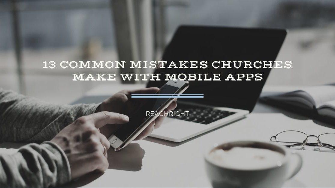 13 Common Mistakes Churches Make With Mobile Apps