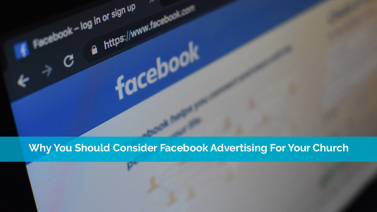 Why You Should Consider Facebook Advertising For Your Church