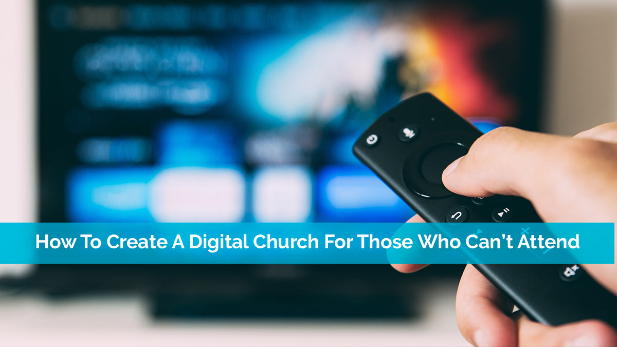 How To Create A Digital Church For Those Who Can't Attend