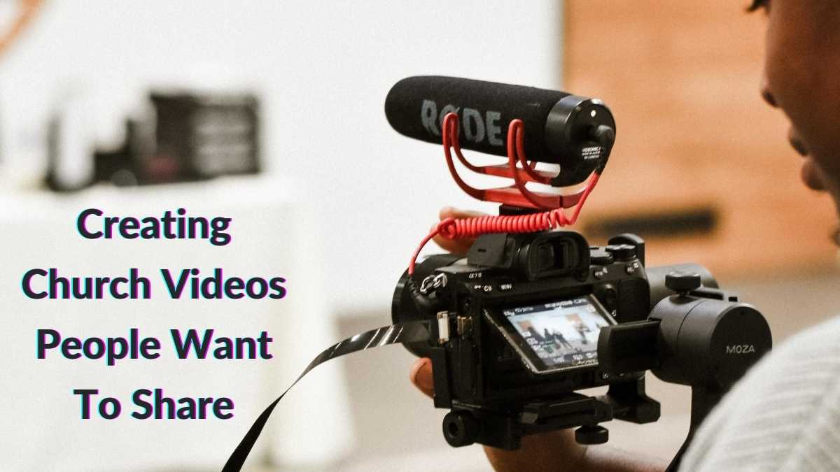 Creating Church Videos People Want To Share