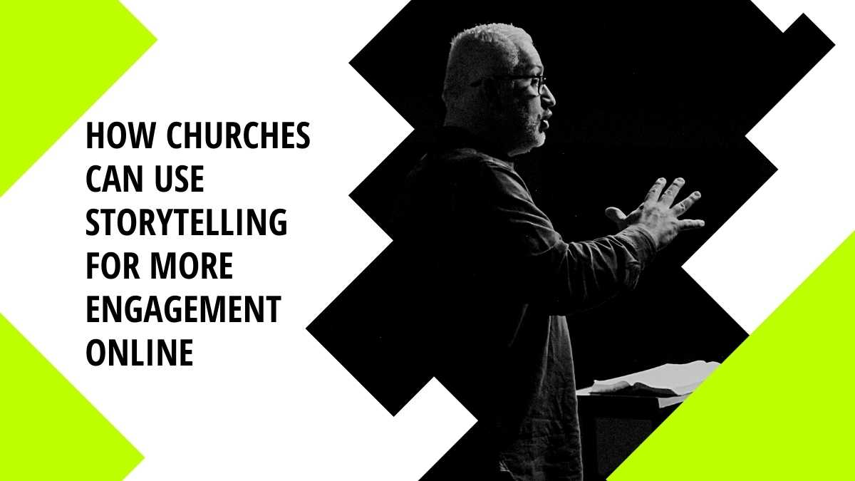 How Churches Can Use Storytelling For More Engagement Online