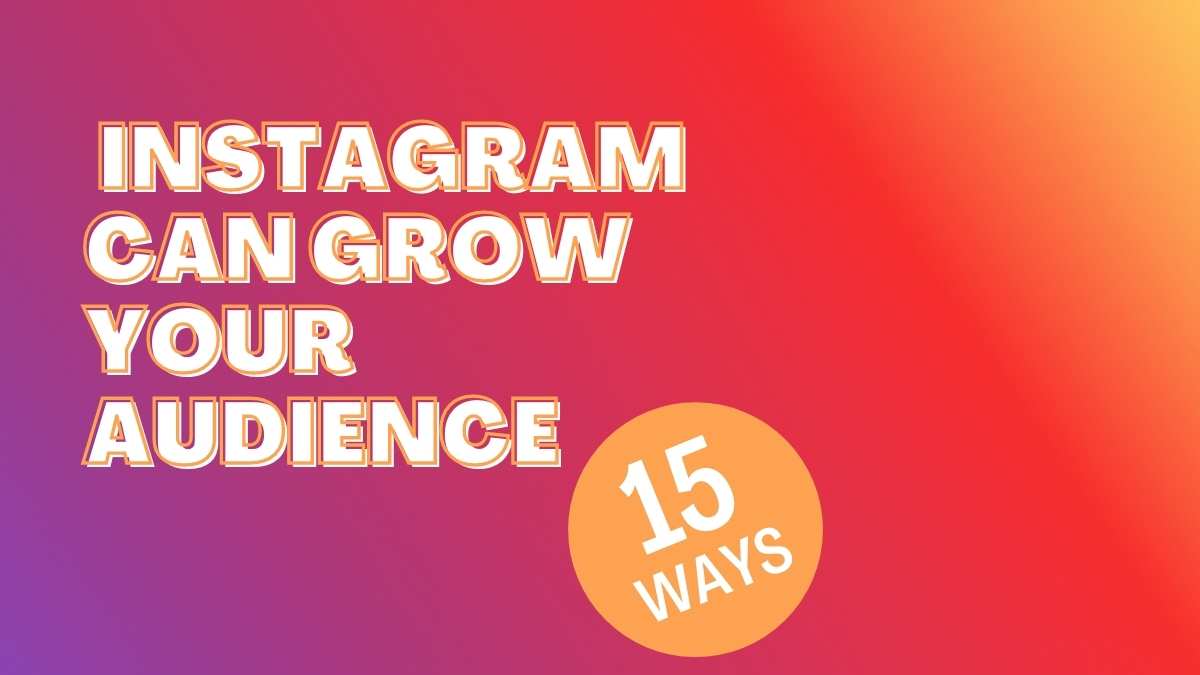 15 Ways Instagram Can Grow Your Audience Online and In-Person