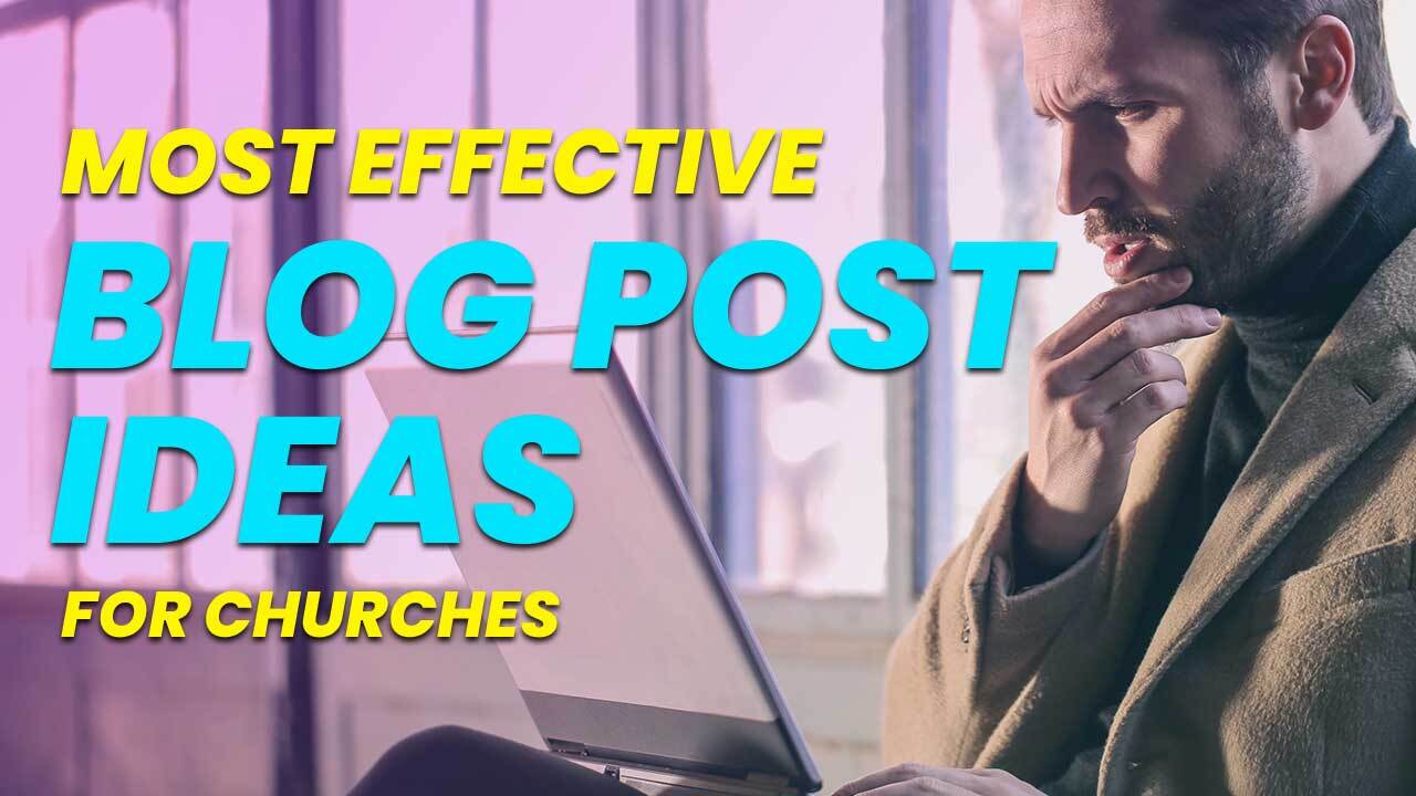 Most Effective Blog Post Ideas For Churches