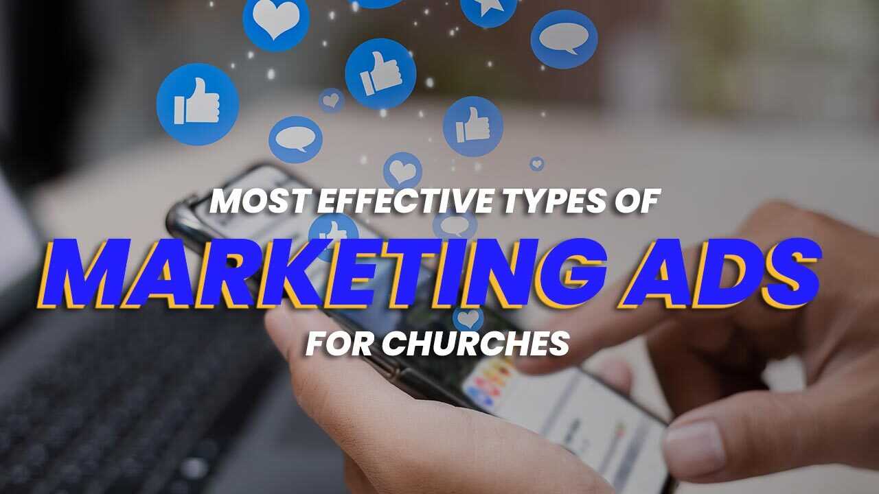 12 Most Powerful Types Of Marketing Ads For Churches
