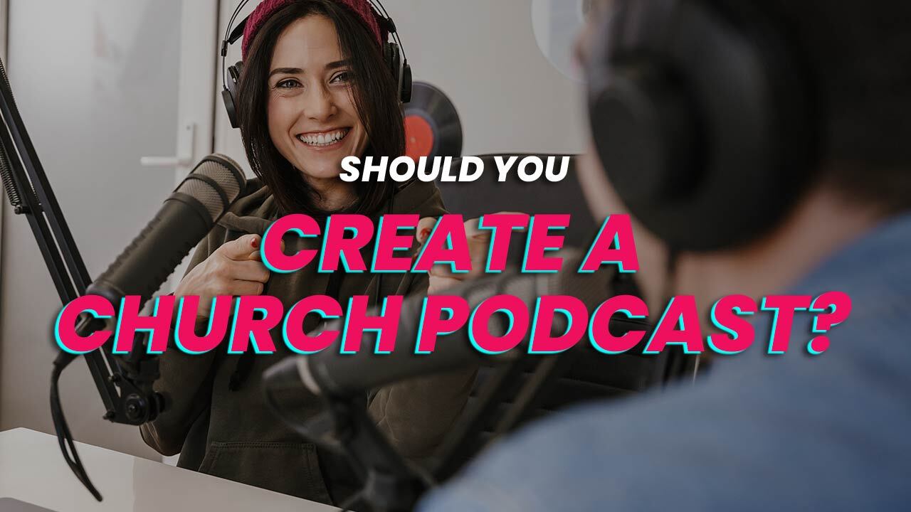 Should You Create A Church Podcast?
