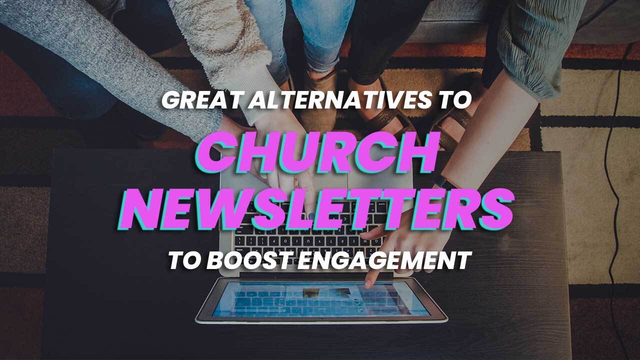 Great Alternatives to Church Newsletters to Boost Engagement