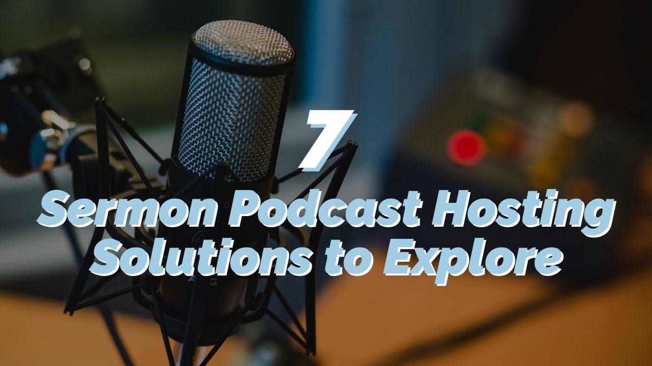 7 Sermon Podcast Hosting Solutions to Explore