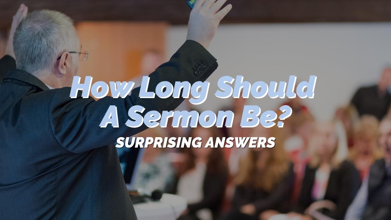 How Long Should a Sermon Be? Surprising Answers