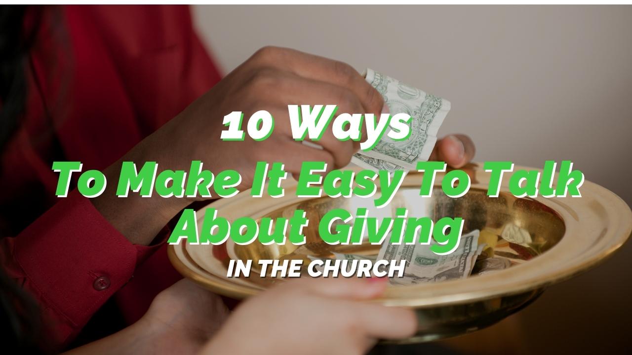 10 Ways To Make It Easy to Talk About Giving in the Church