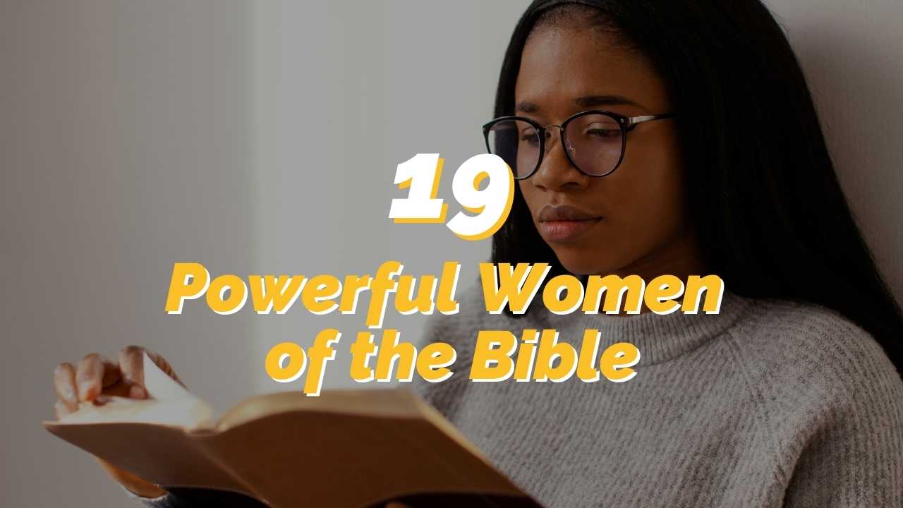 19 Powerful Women in the Bible to Inspire You