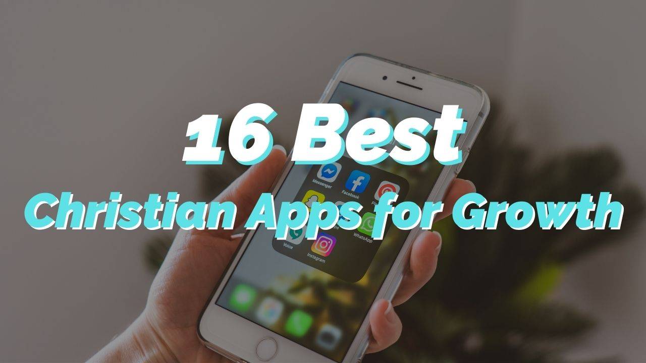 16 Best Christian Apps for Spectacular Growth