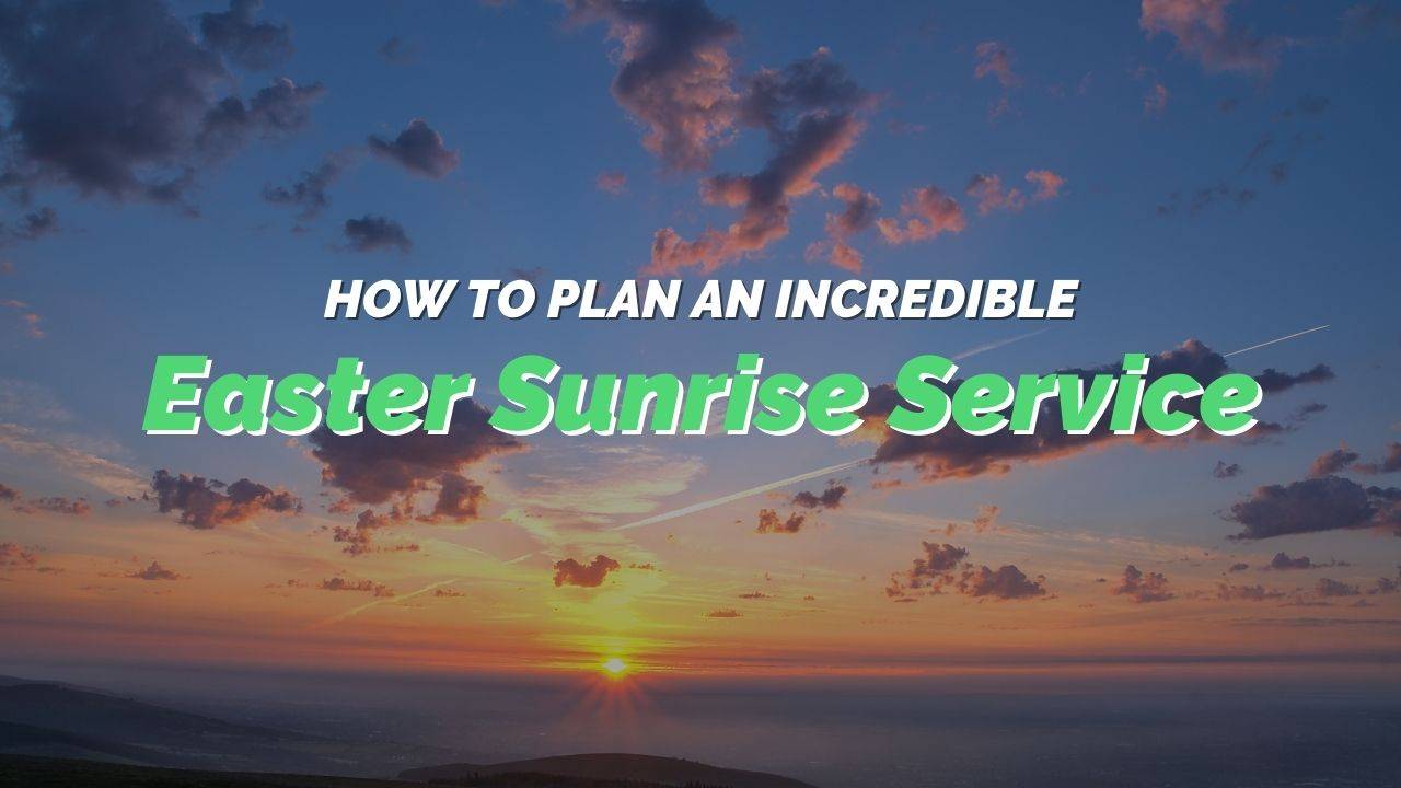 How to Plan an Incredible Easter Sunrise Service