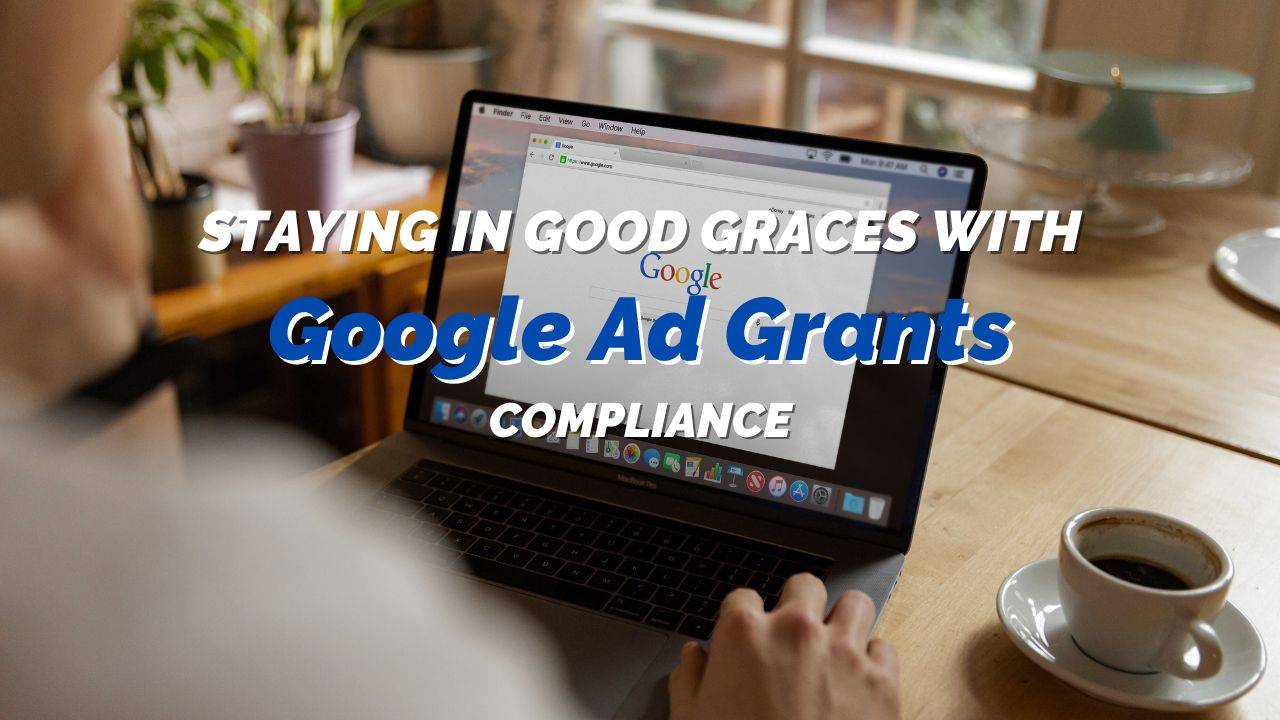 Staying in Good Graces with Google Ad Grants Compliance