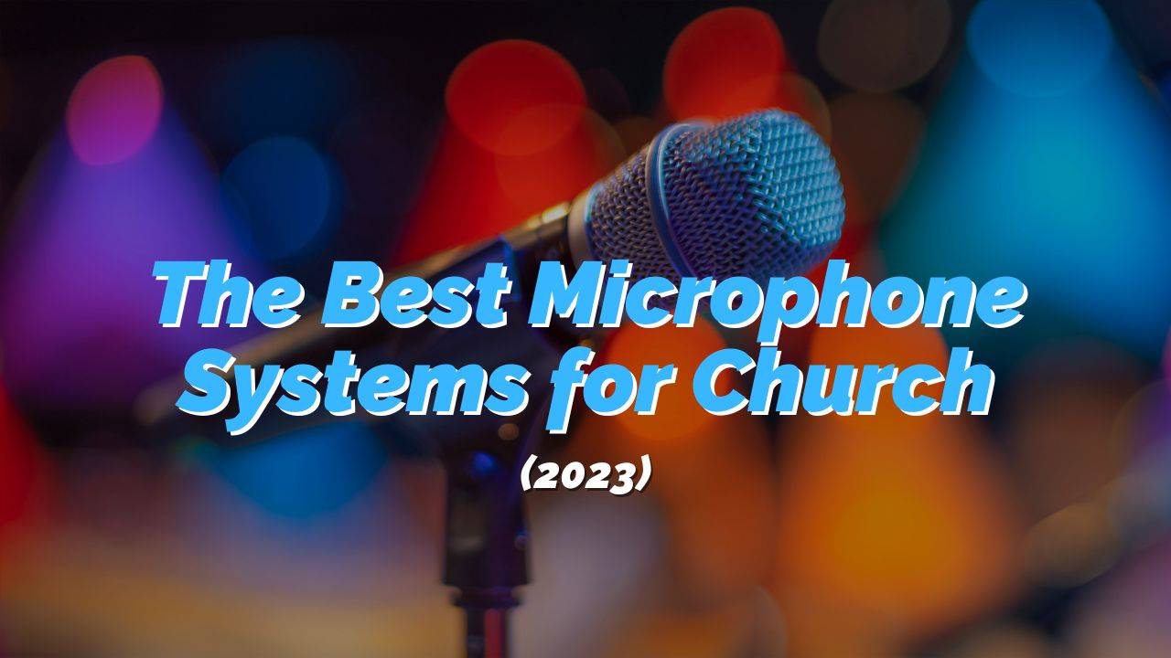 Best Church Microphones: Discover the Perfect System for Your Space