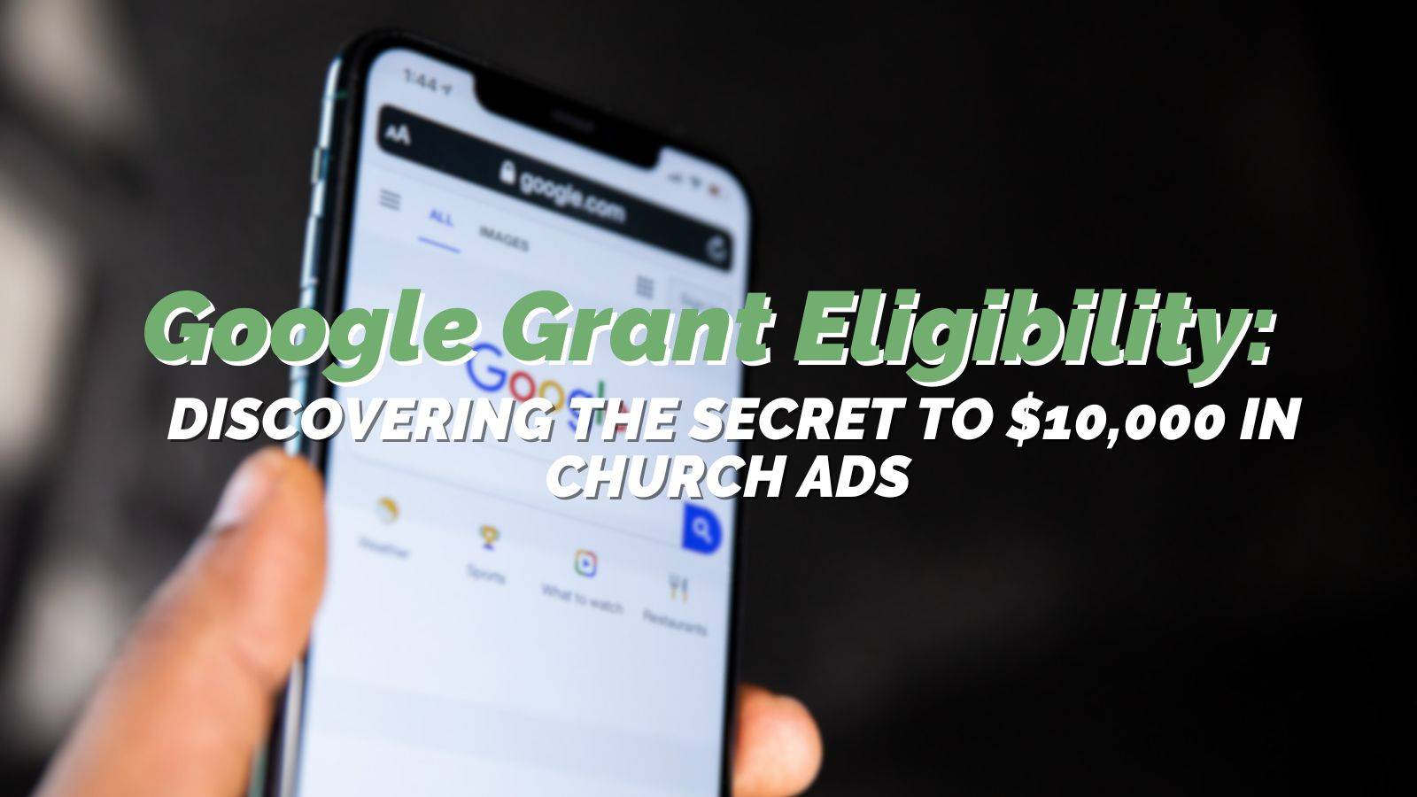 Google Grant Eligibility: Discovering the Secret to $10,000 in Church Ads