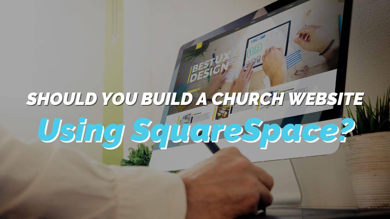 Connecting Faith and Technology: Should You Build a Squarespace Church Website?