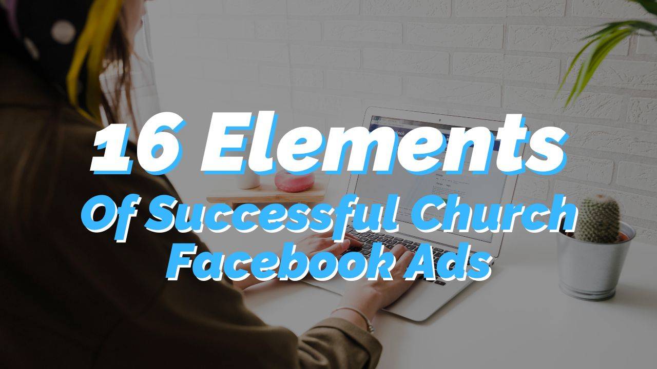 16 Elements of Successful Church Facebooks Ads 2025