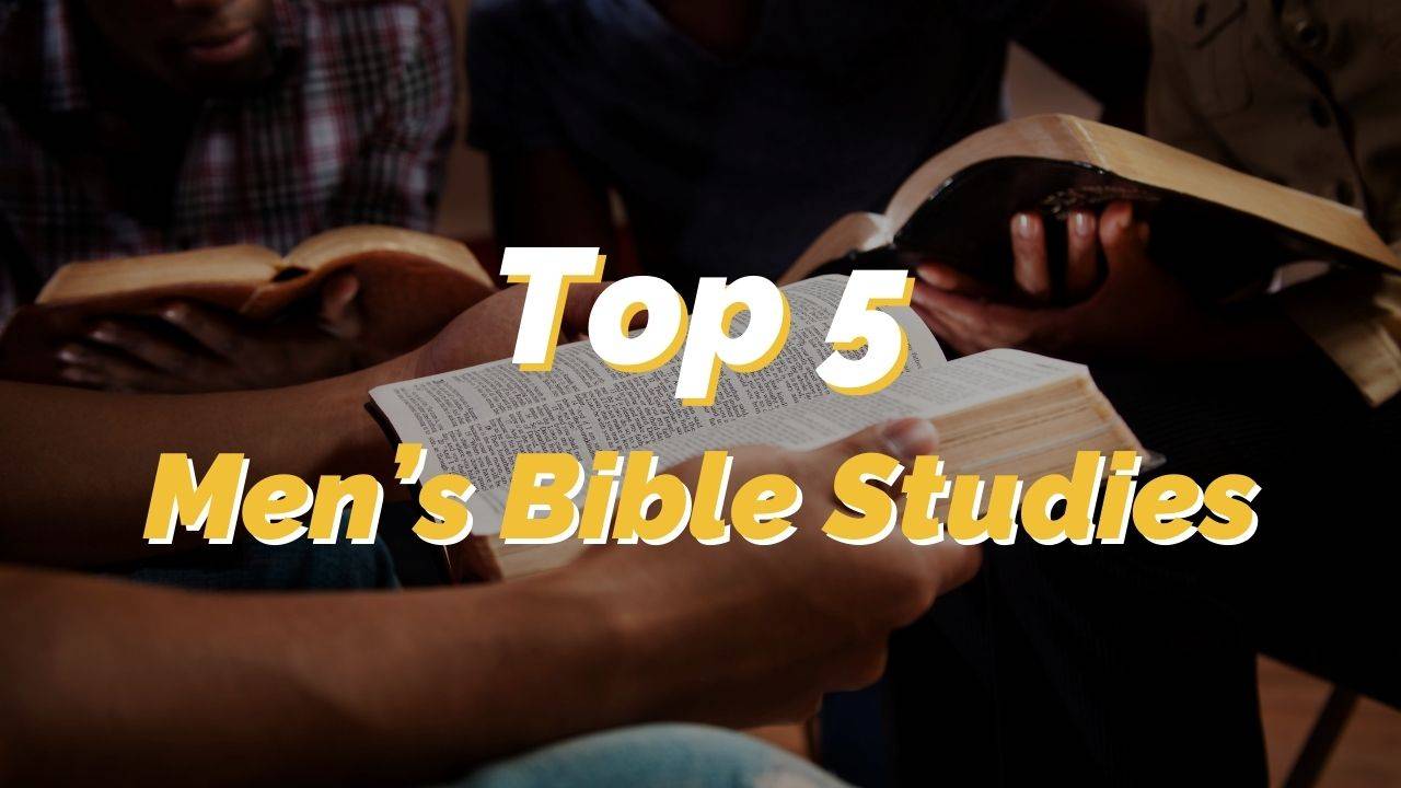 Top 5 Best Men's Bible Studies for Your Small Group