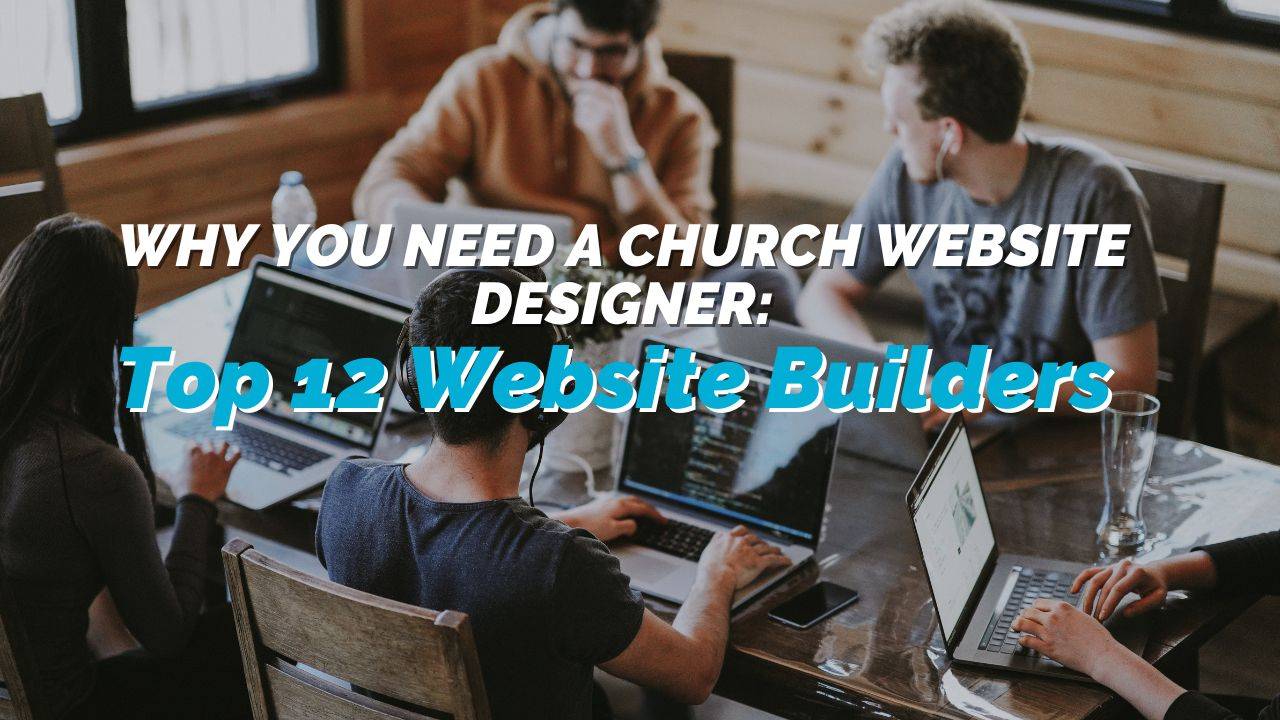 Why You Need a Church Website Designer: Top 12 Website Builders