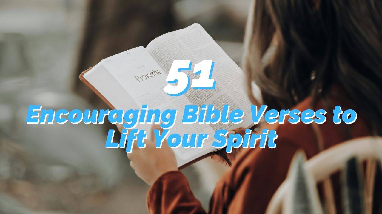 51 Encouraging Bible Verses to Lift Your Spirit