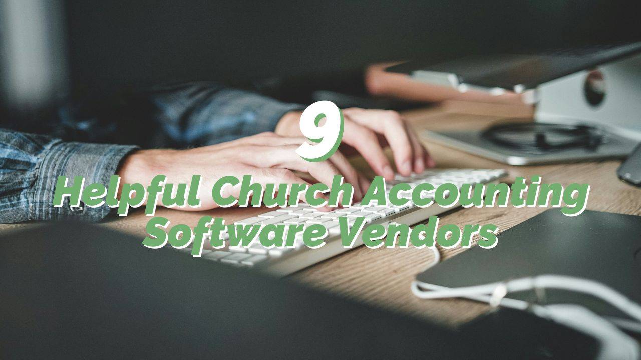 9 Helpful Church Accounting Software Vendors