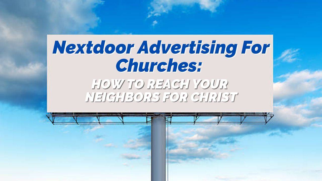 Nextdoor Advertising for Churches: How to Reach Your Neighbors for Christ