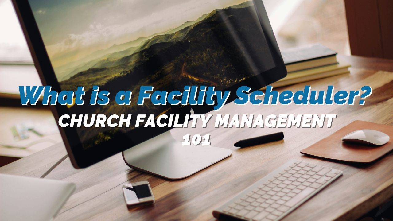 What is a Facility Scheduler? Church Facility Management 101