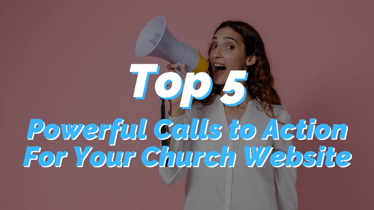 Your Church Website Needs to Use These 5 Powerful Calls to Action