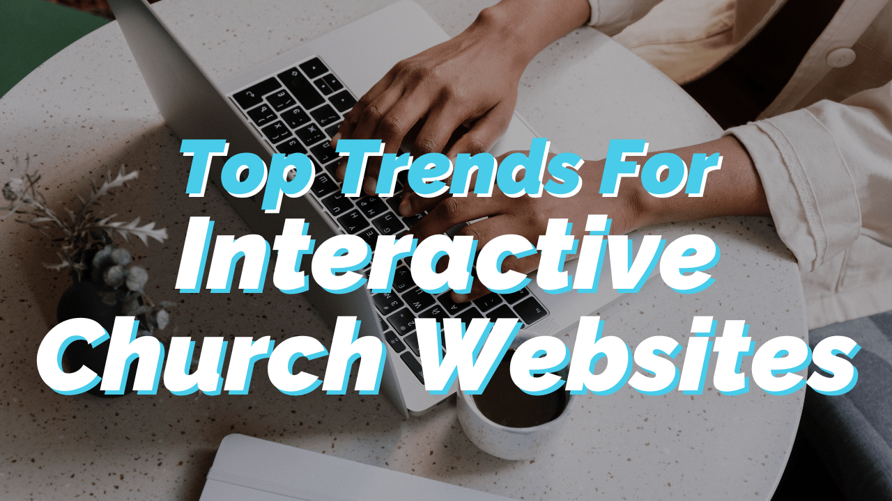 New and Effective Trends for Interactive Church Websites