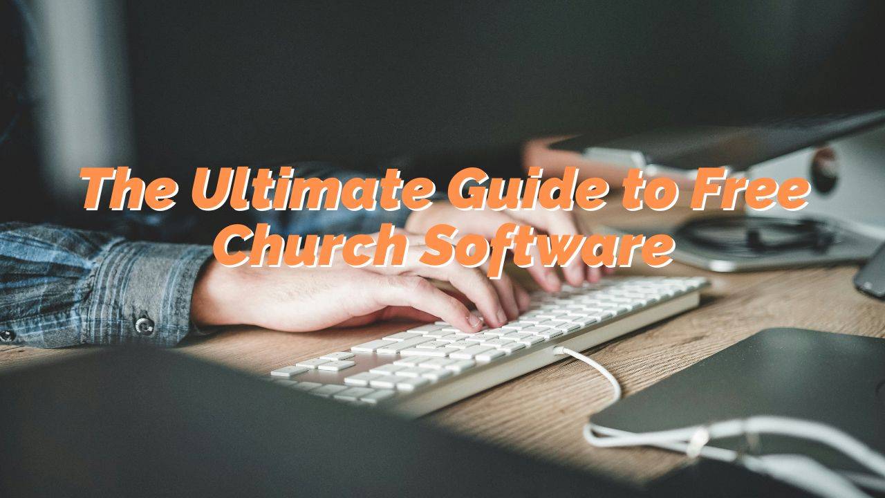 The Ultimate Guide to Free Church Software