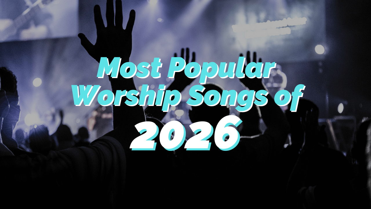 Most Popular Worship Songs 2026