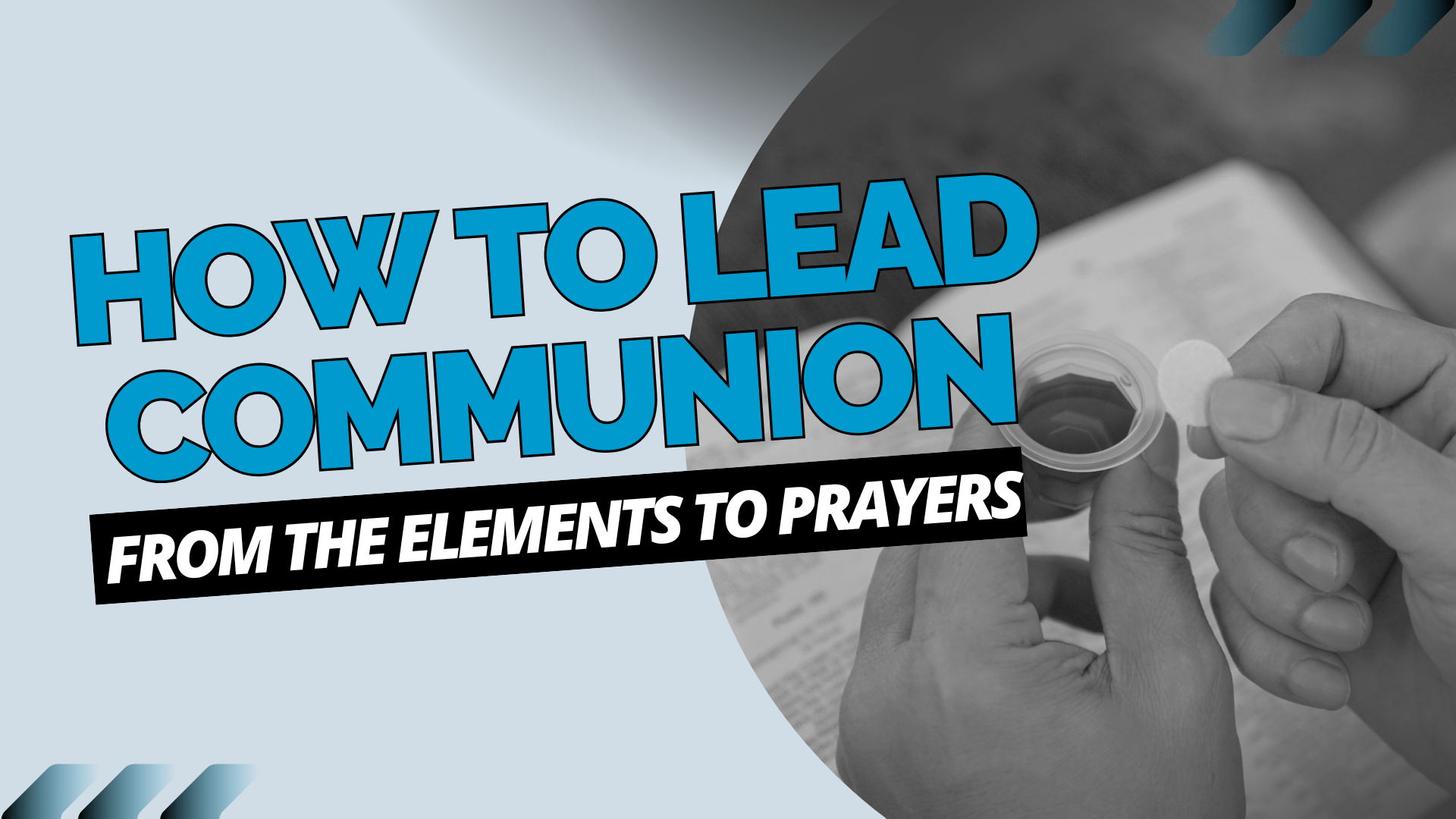 How to Lead Communion: From the Elements to Prayers